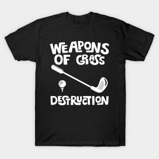 Weapons Of Grass Destruction - Golfer Funny Golf Gift graphic T-Shirt